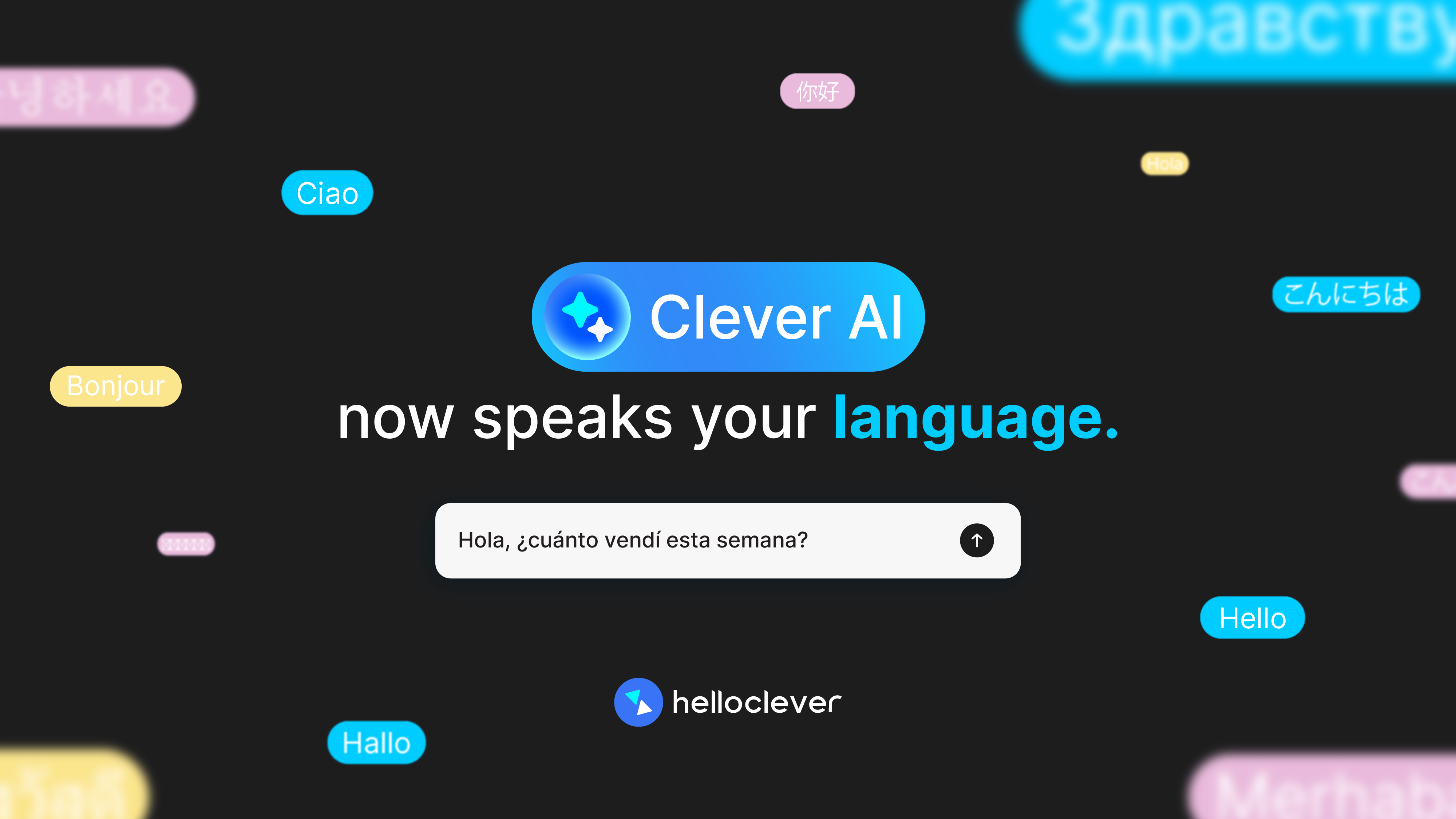Clever AI now speaks your language.